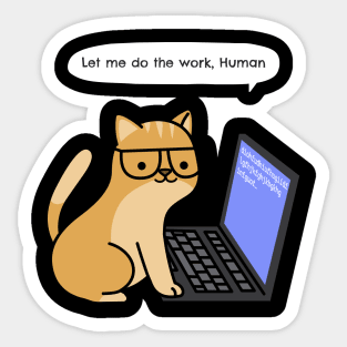 Let me do the work, human Sticker